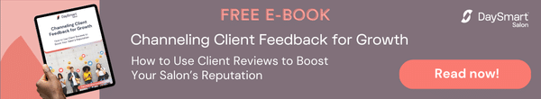 Download DaySmart Salon's free e-book to Channeling Client Feedback for Growth and learn how to use reviews to boost your salon's reputation